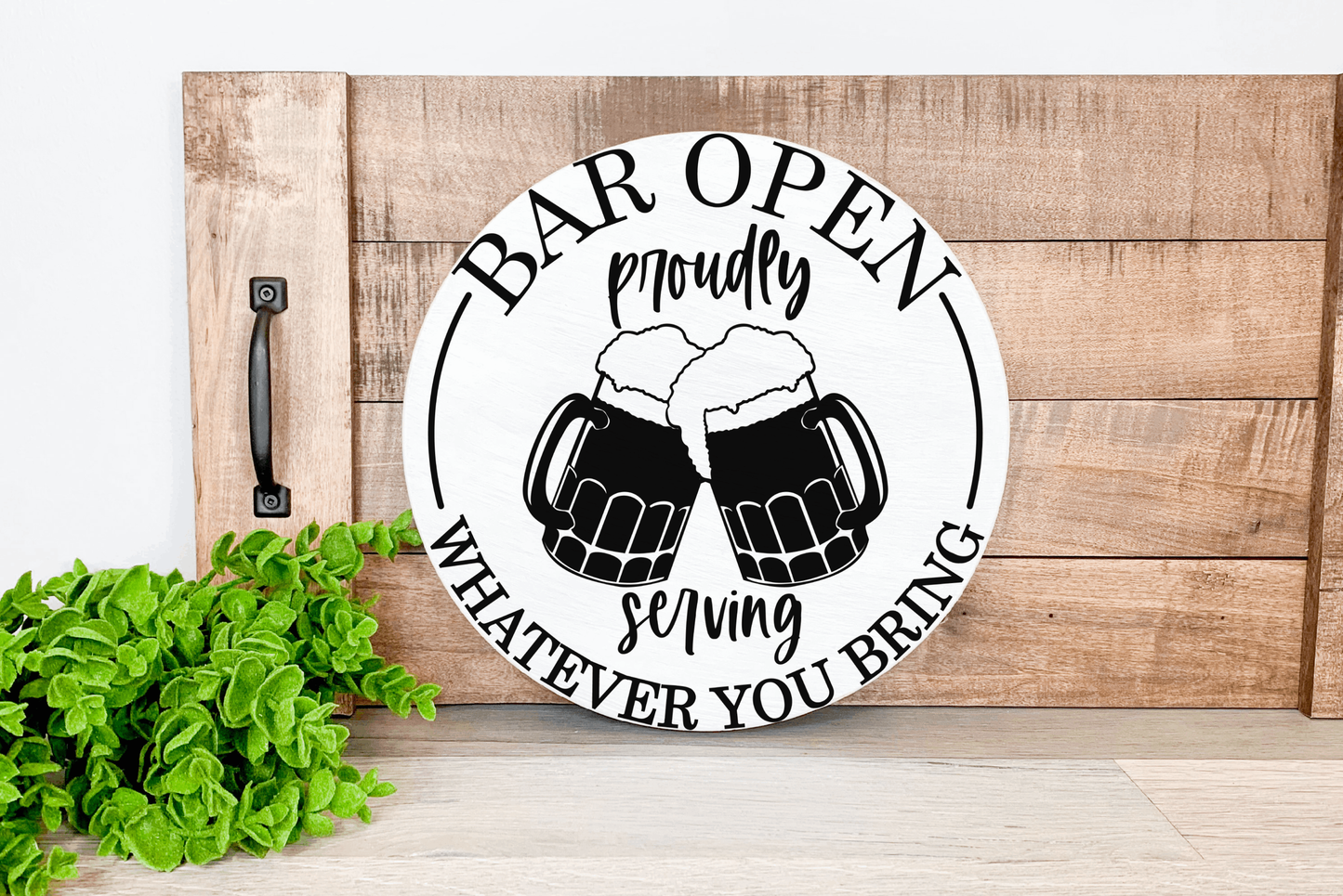 "Bar Open Proudly Serving WHATEVER YOU BRING " Round Signs