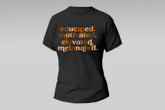 "educated. motivated. elevated. melanated."  Women T-shirt