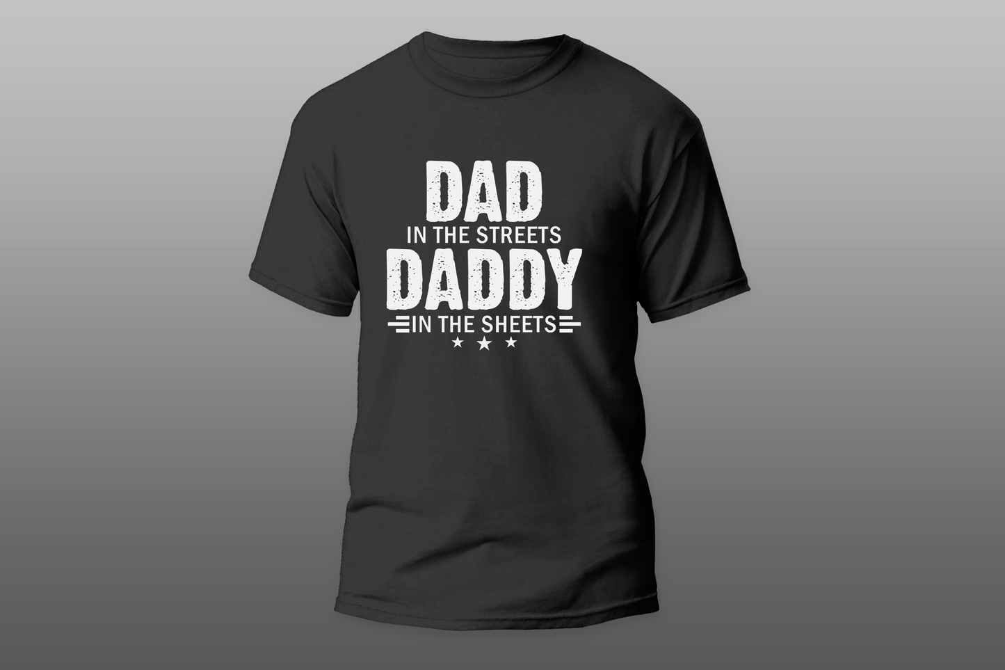 "DAD IN THE STREETS DADDY IN THE SHEETS"  Men T-shirt