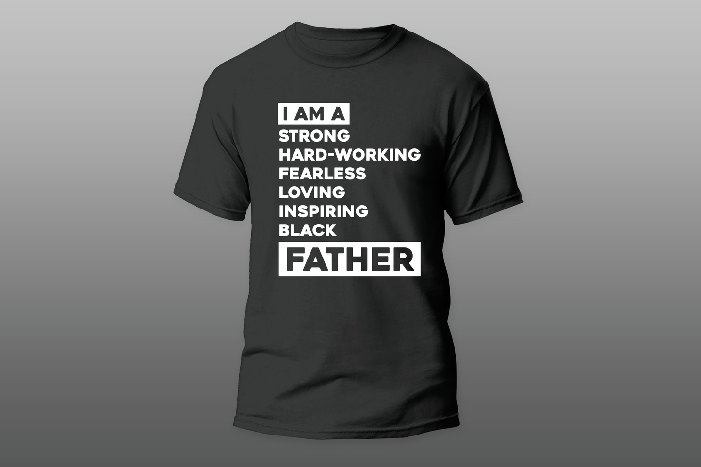 "I AM A  strong hard-working fearless loving inspiring black FATHER"  Men T-shirt