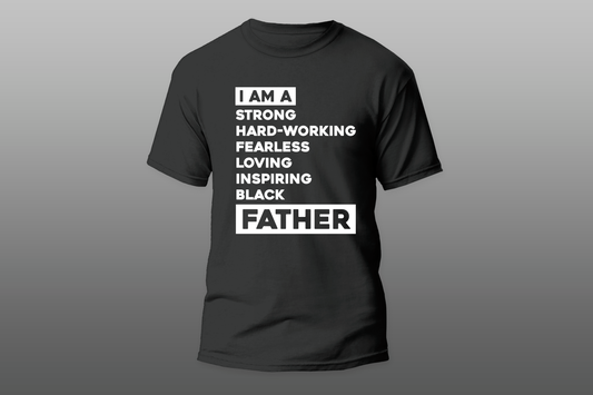 "I AM A  strong hard-working fearless loving inspiring black FATHER"  Men T-shirt