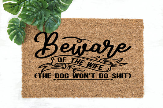 Door Mats "Beware Of The Wife (The Dog Won't Do Shit)"