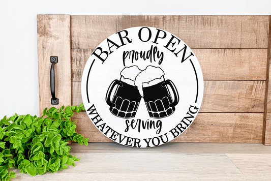 "Bar Open Proudly Serving WHATEVER YOU BRING " Round Signs