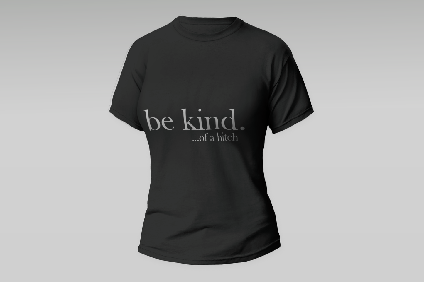 "Be Kind...Of A Bitch" Women T-shirt