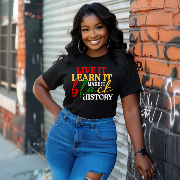 "Live It Learn It Make It Black History"  Women T-shirt