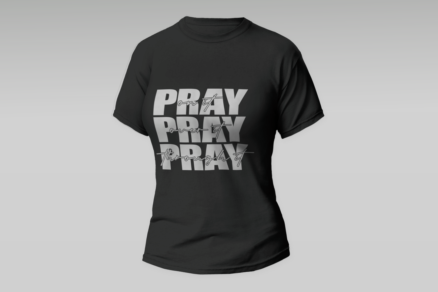 "PRAY On It PRAY Over It PRAY Though It"  Women T-shirt