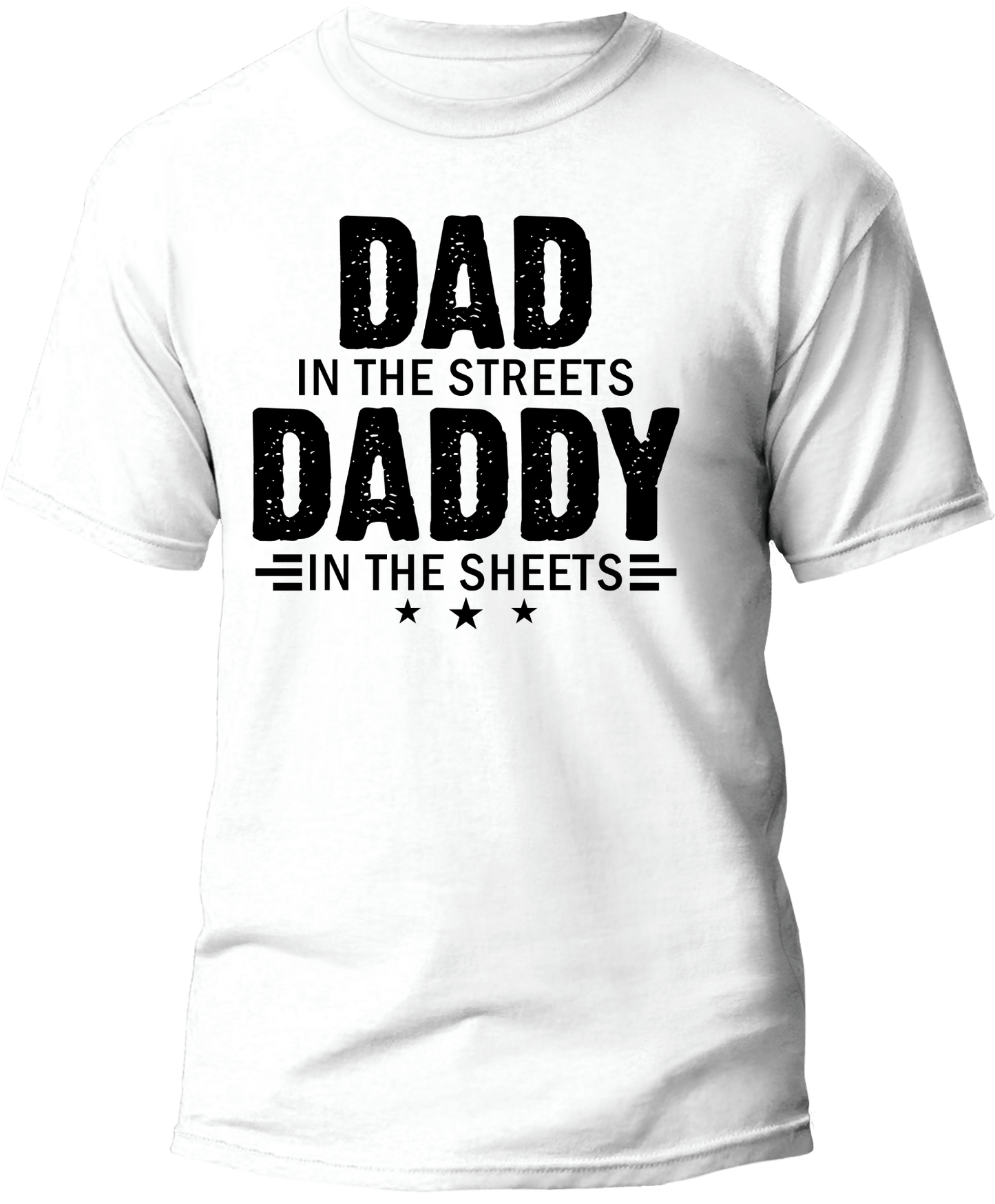 "DAD IN THE STREETS DADDY IN THE SHEETS"  Men T-shirt