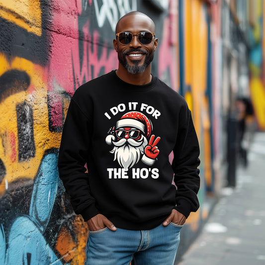 "I DO IT FOR THE HO"S"  Men Sweatshirt  Christmas