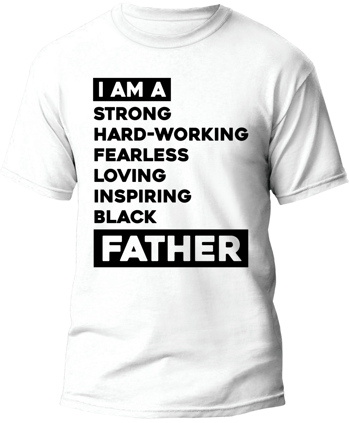 "I AM A  strong hard-working fearless loving inspiring black FATHER"  Men T-shirt