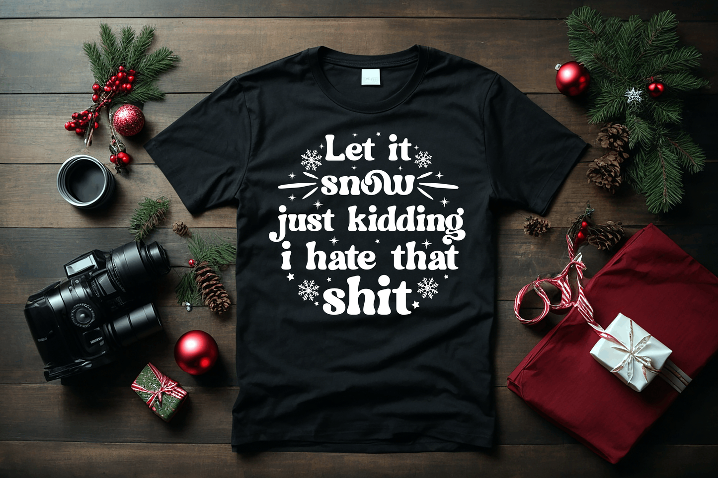 "Let It Snow Just Kidding I Hate That Shit"  Women T-shirt