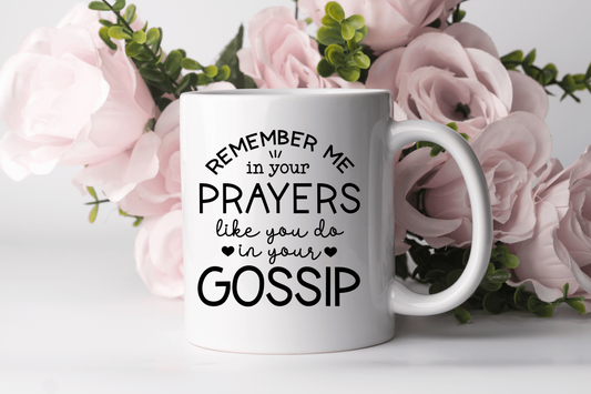 "REMEBER ME in your PRAYERS like you do in your GOSSIP" Mug