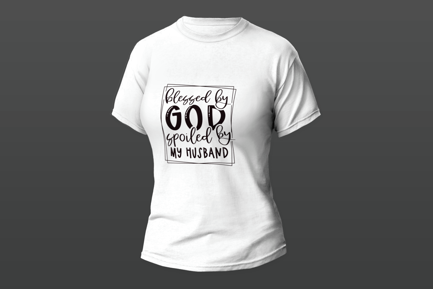 "Blessed By God Spoiled By My Husband"  Women T-shirt