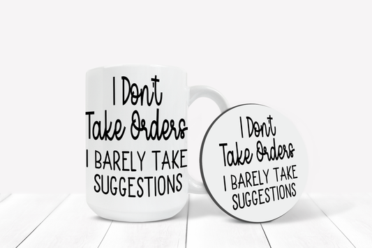 Mug with Coaster "I Don't Take Orders I Barely Take Suggestions"