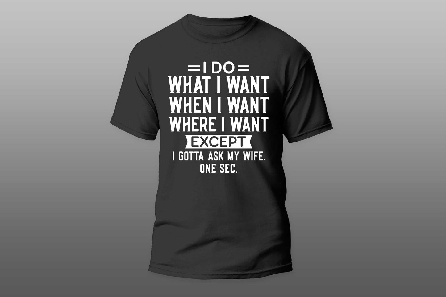 "I Do What I Want When I Want Where I Want"  Men  T-shirt