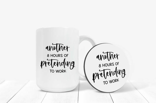 Mug with Coaster "Another 8 Hours Of Pretending to Work"