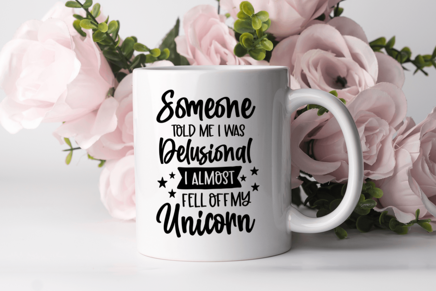 "Someone Told Me I Was Delusional I Almost Fell Off My Unicorn" Mug