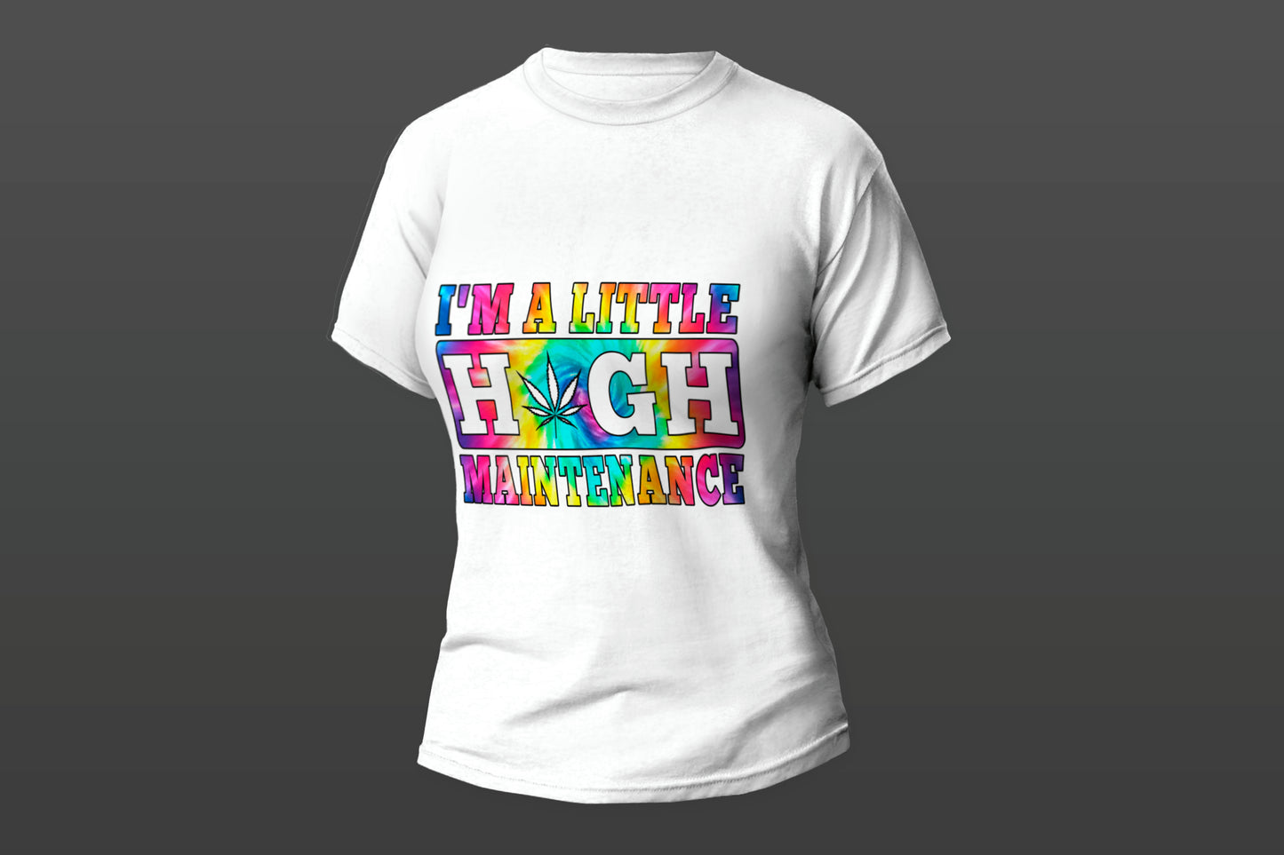 "I'm A Little High Maintenance"  Women T-shirt