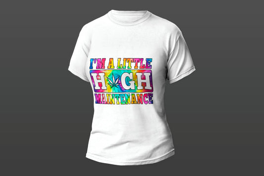 "I'm A Little High Maintenance"  Women T-shirt