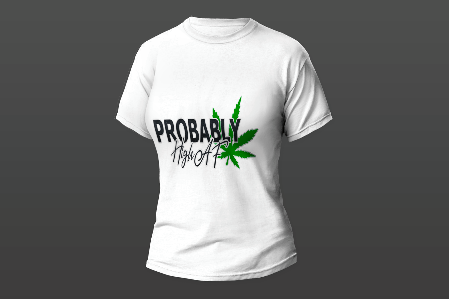 "Probably High AF"  Women T-shirt