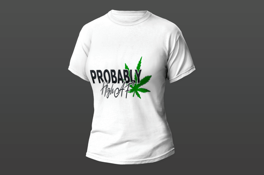 "Probably High AF"  Women T-shirt