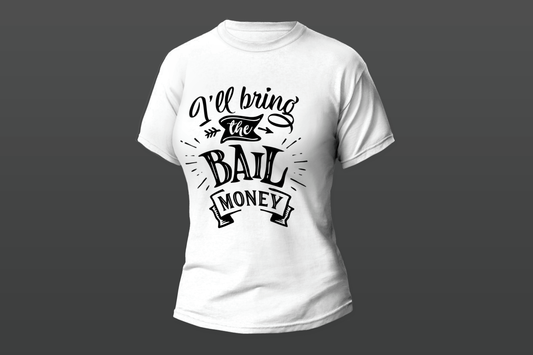 "I'll Bring The Bail Money"  Women T-shirt