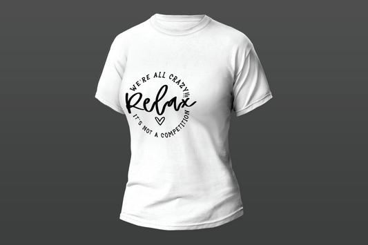 "Relax We're All Crazy!!! It's Not a Competition"  Women T-shirt